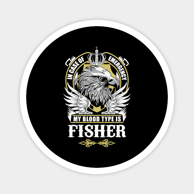 Fisher Name T Shirt - In Case Of Emergency My Blood Type Is Fisher Gift Item Magnet by AlyssiaAntonio7529